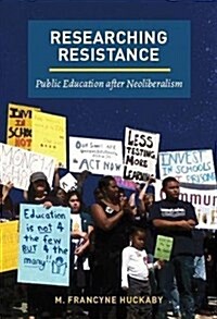 Researching Resistance: Public Education After Neoliberalism (Hardcover)