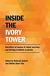 Inside the Ivory Tower : Narratives of women of colour surviving and thriving in British academia (Paperback)