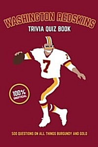 Washington Redskins Trivia Quiz Book: 500 Questions on All Things Burgundy and Gold (Paperback)