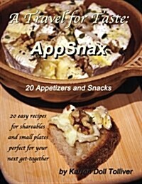 A Travel for Taste: Appsnax: 20 Appetizers and Snacks (Paperback)