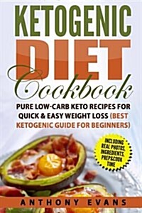 Ketogenic Diet Cookbook: Pure Low-Carb Keto Recipes for Quick & Easy Weight Loss (Paperback)