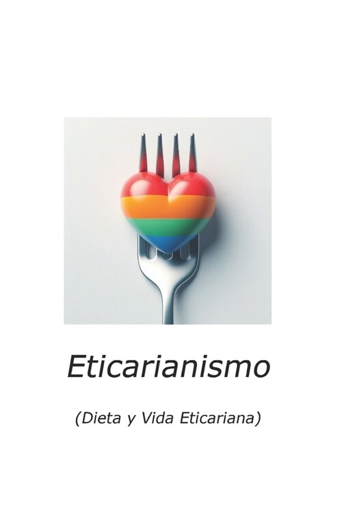 Eticarianismo: (Dieta y Vida Eticariana) (Paperback)