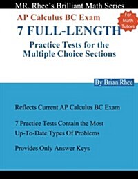 For Math Tutors: AP Calculus BC Exam 7 Full-Length Practice Tests for the Multiple Choice Sections: 7 Full-Length Practice Tests for th (Paperback)