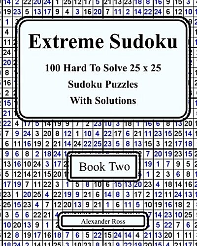 Extreme Sudoku Two: 100 Hard to Solve 25 X 25 Sudoku Puzzles with Solutions Book 2 (Paperback)