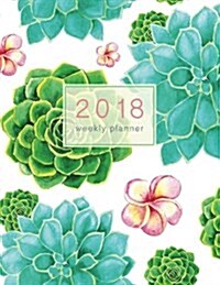 Succulent 2018 Weekly Planner: Weekly Monthly Organizer with Inspirational Quotes + To-Do Lists (Paperback)