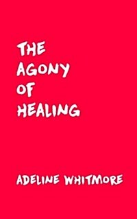 The Agony of Healing (Paperback)