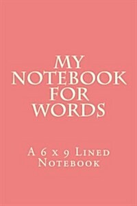 My Notebook for Words: A 6 X 9 Lined Notebook (Paperback)