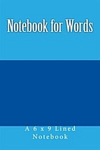 Notebook for Words: A 6 X 9 Lined Notebook (Paperback)