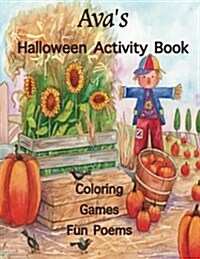 Avas Halloween Activity Book: Personalized Book for Ava: Coloring, Games, and Poems; Images Are One-Sided: Use Markers, Gel Pens, Colored Pencils, o (Paperback)