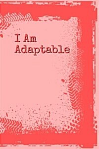 I Am Adaptable: A 6 X 9 Lined Journal (Paperback)