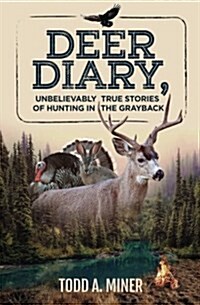 Deer Diary: Unbelievably True Stories of Hunting in the Grayback (Paperback)