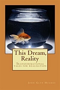 This Dream, Reality: Transformational Tales for Realisation (Paperback)