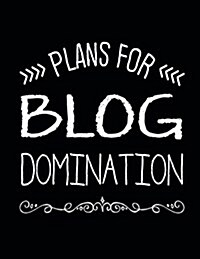 Plans for Blog Domination: An Undated Annual Blog Planner to Increase Traffic, Social Reach & Profits (Paperback)