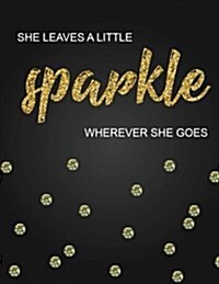 She Leaves a Little Sparkle Wherever She Goes, Inspirational Quote Journal, 8.5x11 In,110 Pages Mixed of 90p Line Ruled 20p Dotted Grid,: Women Quote (Paperback)