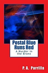 Postal Blue Runs Red: A Murder in the Bronx (Paperback)
