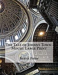 The Tale of Johnny Town-Mouse: Large Print (Paperback)