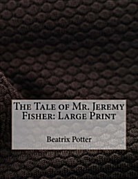 The Tale of Mr. Jeremy Fisher: Large Print (Paperback)