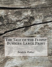 The Tale of the Flopsy Bunnies: Large Print (Paperback)