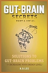 Gut-Brain Secrets, Part 6: Solutions to Gut-Brain Problems (Paperback)