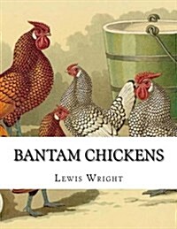 Bantam Chickens: From the Book of Poultry (Paperback)