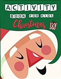 Christmas Activity Book for Kids: A Fun with All Game Mazes, Coloring, Dot to Dot, Matching, Drawing, Counting, Find the Same Picture, Word Search and (Paperback)