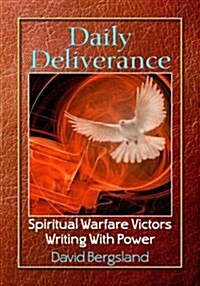 Daily Deliverance: Spiritual Warfare Victors Writing with Power (Paperback)