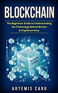 Blockchain: Bitcoin, Ethereum & Blockchain: Beginners Guide to Understanding the Technology Behind Bitcoin & Cryptocurrency (Paperback)