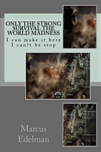 Only the Strong Survival the World Madness: I Can Make It Here I Cant Be Stop (Paperback)
