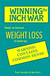 Winning the Inch War: Simple, No-Nonsense Weight Loss for Grown-Ups (Paperback)