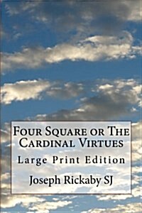 Four Square or the Cardinal Virtues: Large Print Edition (Paperback)