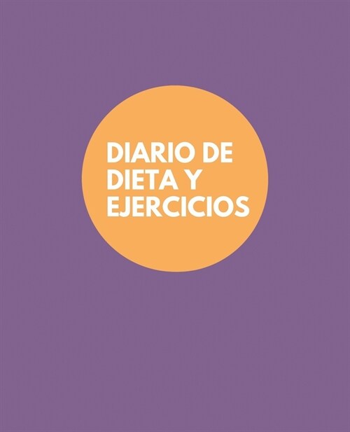 Diario de Dieta y Ejercicio: Purpura, 7.5 X 9.25, Diario del Ejercicio, Diario del Alimento, Diario de la Dieta, Rastreo de Alimentos, Contadores (Paperback)