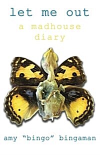 Let Me Out: A Madhouse Diary (Paperback)