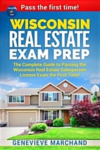 Wisconsin Real Estate Exam Prep: The Complete Guide to Passing the Wisconsin Real Estate Salesperson License Exam the First Time! (Paperback)