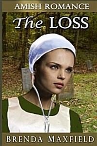 Amish Romance: The Loss (Paperback)