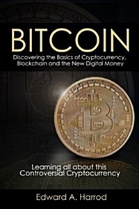 Bitcoin: Discovering the Basics of Cryptocurrency: Learning All about This Controversial Cryptocurrency (Paperback)
