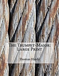 The Trumpet-Major: Large Print (Paperback)