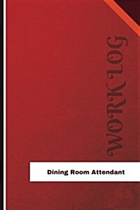 Dining Room Attendant Work Log: Work Journal, Work Diary, Log - 126 Pages, 6 X 9 Inches (Paperback)