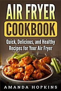 Air Fryer Cookbook: Quick, Delicious, and Healthy Recipes for Your Air Fryer (Paperback)