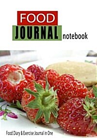 Food Journal Notebook: Food Diary & Exercise Journal in One: A Complete Way to Track Your Food Intake & Exercise in One Place (Paperback)
