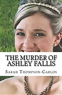 The Murder of Ashley Fallis (Paperback)