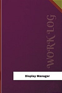 Display Manager Work Log: Work Journal, Work Diary, Log - 126 Pages, 6 X 9 Inches (Paperback)