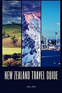 New Zealand Travel Guide: Typical Costs, Weather & Climate, Visas & Immigration, How to Pack, Food, Hiking, Cycling, Top Things to See and Do an (Paperback)