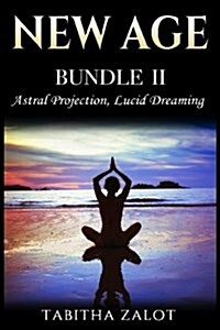 New Age: 2 Books in 1 - Enhance Your Life with Astral Projection & Lucid Dreaming (Paperback)