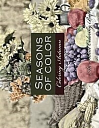 Seasons of Color- Coloring Autumn an Adult Coloring Book: An Adult Coloring Book for Adults of Rendered Photographs for a Vintage Photographic Look (Paperback)