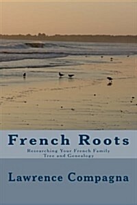 French Roots: Researching Your French Family Tree and Genealogy (Paperback)