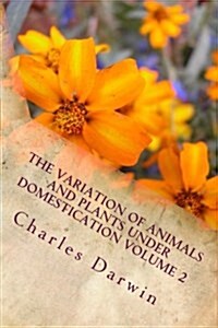 The Variation of Animals and Plants Under Domestication Volume 2 (Paperback)