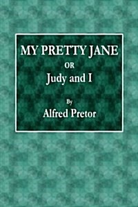 My Pretty Jane: Or Judy and I (Paperback)