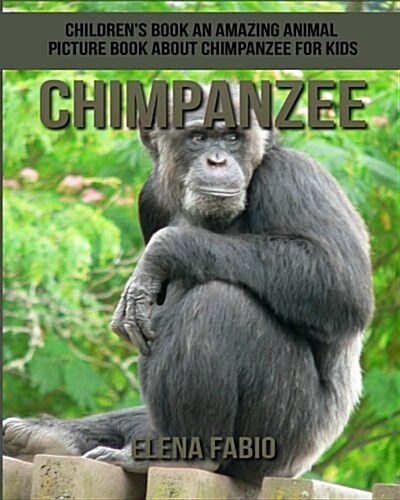 Childrens Book: An Amazing Animal Picture Book about Chimpanzee for Kids (Paperback)