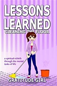 Lessons Learned Cleaning the Floor (Paperback)