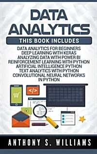 Data Analytics: 7 Manuscripts - Data Analytics Beginners, Deep Learning Keras, Analyzing Data Power Bi, Reinforcement Learning, Artifi (Paperback)